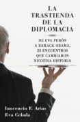 la trastienda de la diplomacia: de eva peron a barack obama, 25 e ncuentros que cambiaron nuestra historia-eva celada-inocencio arias-9788401379970 la trastienda de la diplomacia: de eva peron a barack obama, 25 e ncuentros que cambiaron nuestra historia-eva celada-inocencio arias-9788401379970