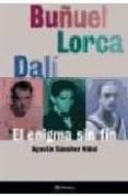 buñuel, lorca, dali, el enigma sin fin-agustin sanchez vidal-9788408018070 buñuel, lorca, dali, el enigma sin fin-agustin sanchez vidal-9788408018070
