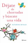 dejate de chorradas y buscate una vida-katarina bivald-9788408151470 dejate de chorradas y buscate una vida-katarina bivald-9788408151470