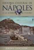 historia cultural de napoles a la sombra del vesubio-jordan lancaster-9788415063070 historia cultural de napoles a la sombra del vesubio-jordan lancaster-9788415063070