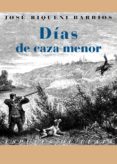 dias de caza menor-jose riqueni-9788415177470 dias de caza menor-jose riqueni-9788415177470