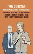 true detective: antologia de lecturas no obligatorias-9788415217770 true detective: antologia de lecturas no obligatorias-9788415217770