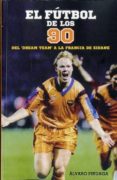 el futbol de los 90: del dream tema a la francia de zidane-alvaro pinuaga-9788415405870 el futbol de los 90: del dream tema a la francia de zidane-alvaro pinuaga-9788415405870