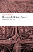 el rapto de britney spears-jean rolin-9788415625070 el rapto de britney spears-jean rolin-9788415625070