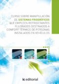 (i.b.d.)curso sobre manipulacion de sistemas frigorificos que empleen refrigerantes fluorados destinados a confort termico de personas instalados en vehiculos-9788415648970 (i.b.d.)curso sobre manipulacion de sistemas frigorificos que empleen refrigerantes fluorados destinados a confort termico de personas instalados en vehiculos-9788415648970