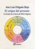 el origen del presente-jose luis delgado rojo-9788415707370 el origen del presente-jose luis delgado rojo-9788415707370