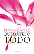 quédatelo todo (ebook)-maya banks-9788415952770 quédatelo todo (ebook)-maya banks-9788415952770