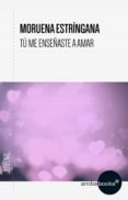 tú me enseñaste a amar (ebook)-moruena estringana-9788416530670 tú me enseñaste a amar (ebook)-moruena estringana-9788416530670