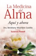 la medicina del alma: aqui y ahora-beisblany maarlem castillo-9788416579570 la medicina del alma: aqui y ahora-beisblany maarlem castillo-9788416579570