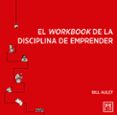 el workbook de la disciplina de emprender-bill aulet-9788416624270 el workbook de la disciplina de emprender-bill aulet-9788416624270