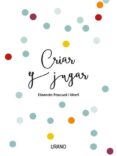 criar y jugar: un cuaderno practico para educar desde el amor y el respeto-elisenda pascual i marti-9788416720170 criar y jugar: un cuaderno practico para educar desde el amor y el respeto-elisenda pascual i marti-9788416720170