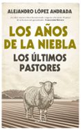 los años de la niebla-alejandro lopez andrada-9788416776870 los años de la niebla-alejandro lopez andrada-9788416776870