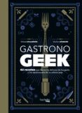 gastronogeek-thibaud villanova-maxime leonard-9788416857470 gastronogeek-thibaud villanova-maxime leonard-9788416857470