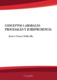 Descarga gratuita de pdf y libro electrónico. CONCEPTOS LABORALES, PROCESALES Y JURISPRUDENCIA FB2 iBook 9788418161070 (Spanish Edition) de GÓMEZ VALLECILLO JAVIER