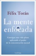 Descarga de la base de datos de libros de Amazon LA MENTE ENFOCADA 9788419996893 FB2 CHM PDB de Félix Torán Martí (Literatura española)