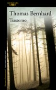 trastorno-thomas bernhard-9788420407470 trastorno-thomas bernhard-9788420407470