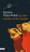 lo que cuenta es la ilusion-ignacio vidal-folch-9788423328970 lo que cuenta es la ilusion-ignacio vidal-folch-9788423328970