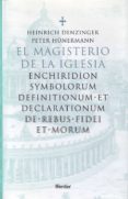 el magisterio de la iglesia: enchiridion symbolorum definitionume et declarationum de rebus fidei et morum (ed. multilingüe)-peter hunermann-heinrich denzinger-9788425420870 el magisterio de la iglesia: enchiridion symbolorum definitionume et declarationum de rebus fidei et morum (ed. multilingüe)-peter hunermann-heinrich denzinger-9788425420870