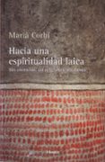 hacia una espiritualidad laica: sin creencias, sin religiones, sin dioses-maria corbi-9788425425370 hacia una espiritualidad laica: sin creencias, sin religiones, sin dioses-maria corbi-9788425425370