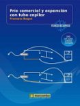 frio comercial y expansion con tubo capilar. (contiene dvd) (col tecnicos de servicio)-francesc buque-9788426715470 frio comercial y expansion con tubo capilar. (contiene dvd) (col tecnicos de servicio)-francesc buque-9788426715470