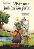 vivir una jubilacion feliz-ted o neal-r.w. alley-9788428524070 vivir una jubilacion feliz-ted o neal-r.w. alley-9788428524070