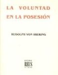 la voluntad en la posesion: con la critica del metodo juridico re inante-rudolph von ihering-9788429013870 la voluntad en la posesion: con la critica del metodo juridico re inante-rudolph von ihering-9788429013870