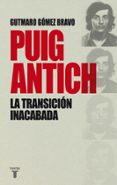 puig antich, la transición inacabada-gutmaro gomez bravo-9788430616770 puig antich, la transición inacabada-gutmaro gomez bravo-9788430616770
