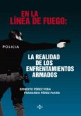 en la linea de fuego: la realidad de los enfrentamientos armados-ernesto perez vera-fernando perez pacho-9788430961870 en la linea de fuego: la realidad de los enfrentamientos armados-ernesto perez vera-fernando perez pacho-9788430961870