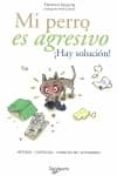 mi perro es agresivo ¡hay solucion!-florence desachy-9788431540470 mi perro es agresivo ¡hay solucion!-florence desachy-9788431540470