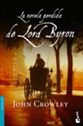 la novela perdida de lord byron-john crowley-9788432250170 la novela perdida de lord byron-john crowley-9788432250170