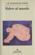 volver al mundo-j.a. gonzalez sainz-9788433968470 volver al mundo-j.a. gonzalez sainz-9788433968470