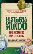 historia del mundo: con los trozos mas codiciados-fernando garces blaquez-9788434469570 historia del mundo: con los trozos mas codiciados-fernando garces blaquez-9788434469570