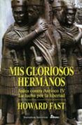 mis gloriosos hermanos: judea contra antioco iv: la lucha por la libertad-howard fast-9788435006170 mis gloriosos hermanos: judea contra antioco iv: la lucha por la libertad-howard fast-9788435006170