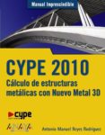 cype 2010: calculo de estructuras metalicas con nuevo metal 3d-antonio manuel reyes rodriguez-9788441526570 cype 2010: calculo de estructuras metalicas con nuevo metal 3d-antonio manuel reyes rodriguez-9788441526570