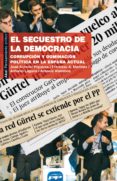 el secuestro de la democracia: corrupcion y dominacion politica e n la españa actual-9788446034070 el secuestro de la democracia: corrupcion y dominacion politica e n la españa actual-9788446034070