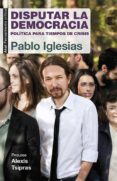 disputar la democracia: politica para tiempos de crisis-pablo iglesias turrion-9788446039570 disputar la democracia: politica para tiempos de crisis-pablo iglesias turrion-9788446039570