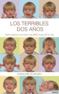 los terribles dos años: como superar con exito esta dificil etapa de tu hijo-caroline dunford-9788448067670 los terribles dos años: como superar con exito esta dificil etapa de tu hijo-caroline dunford-9788448067670