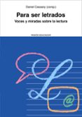 para ser letrados: voces y miradas sobre la lectura-daniel cassany-9788449322570 para ser letrados: voces y miradas sobre la lectura-daniel cassany-9788449322570