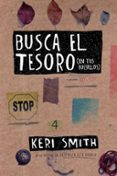busca el tesoro (en tus bolsillos)-keri smith-9788449333170 busca el tesoro (en tus bolsillos)-keri smith-9788449333170