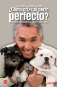 como criar al perro perfecto-cesar millan-9788466315470 como criar al perro perfecto-cesar millan-9788466315470