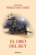 el oro del rey (serie capitan alatriste 4)-arturo perez-reverte-9788466329170 el oro del rey (serie capitan alatriste 4)-arturo perez-reverte-9788466329170