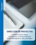 direccion de proyectos. la transformacion digital, la innovacion y el emprendimiento. project management, lean y six-sigma. (ebook)-9788469775370 direccion de proyectos. la transformacion digital, la innovacion y el emprendimiento. project management, lean y six-sigma. (ebook)-9788469775370