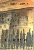 el dorado-ricardo baroja-9788470350870 el dorado-ricardo baroja-9788470350870