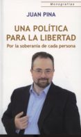 una politica para la libertad por la soberania de cada persona-juan pina-9788472096370 una politica para la libertad por la soberania de cada persona-juan pina-9788472096370