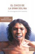 el chico de la gran dolina-jose maria bermudez de castro-9788474239270 el chico de la gran dolina-jose maria bermudez de castro-9788474239270
