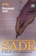 un retrato del marques de sade: el placer de la desmesura-raymond jean-9788474327670 un retrato del marques de sade: el placer de la desmesura-raymond jean-9788474327670