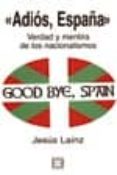 adios, españa: verdad y mentira de los nacionalismos-jesus lainz-9788474907070 adios, españa: verdad y mentira de los nacionalismos-jesus lainz-9788474907070