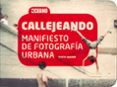 callejeando: manifiesto de fotografia urbana-tanya nagar-9788475568270 callejeando: manifiesto de fotografia urbana-tanya nagar-9788475568270