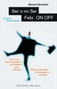 ser o no ser feliz: on-off-manuel giraudier-9788477206170 ser o no ser feliz: on-off-manuel giraudier-9788477206170