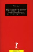 el poseedor y el poseido: handel, mozart, beethoven y el concepto del genio musical-peter kivy-9788477749370 el poseedor y el poseido: handel, mozart, beethoven y el concepto del genio musical-peter kivy-9788477749370